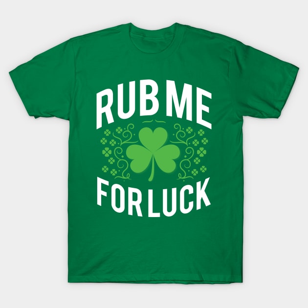 Rub Me For Luck T-Shirt by monolusi